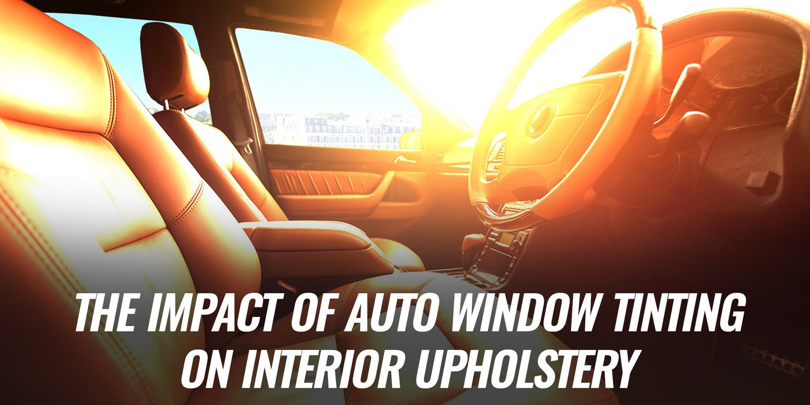 THE IMPACT OF AUTO WINDOW TINTING ON INTERIOR UPHOLSTERY